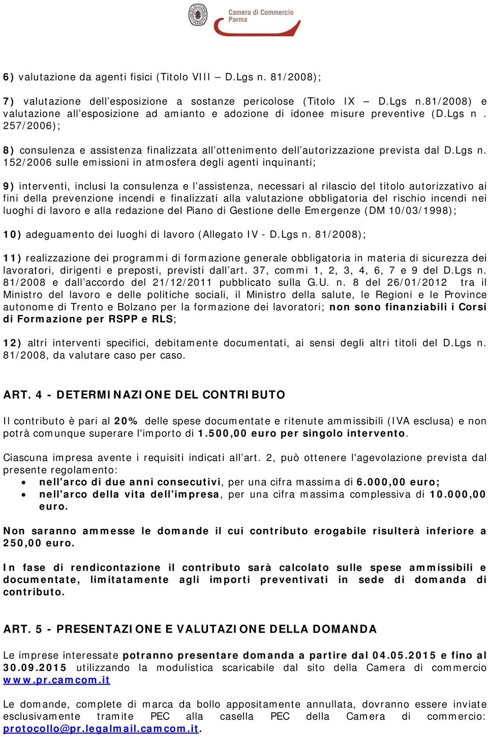 257/2006); 8) consulenza e assistenza finalizzata all ottenimento dell autorizzazione prevista dal D.