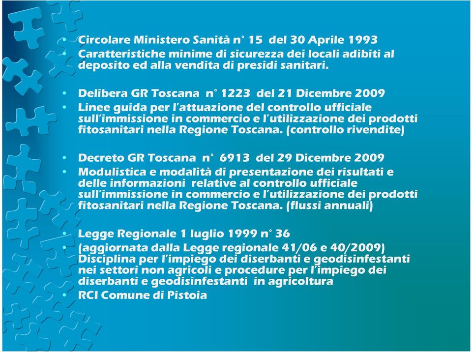 (controllo rivendite) Decreto GR Toscana n 6913 del 29 Dicembre 2009 Modulistica e modalità di presentazione dei risultati e delle informazioni relative al controllo ufficiale sull immissione in
