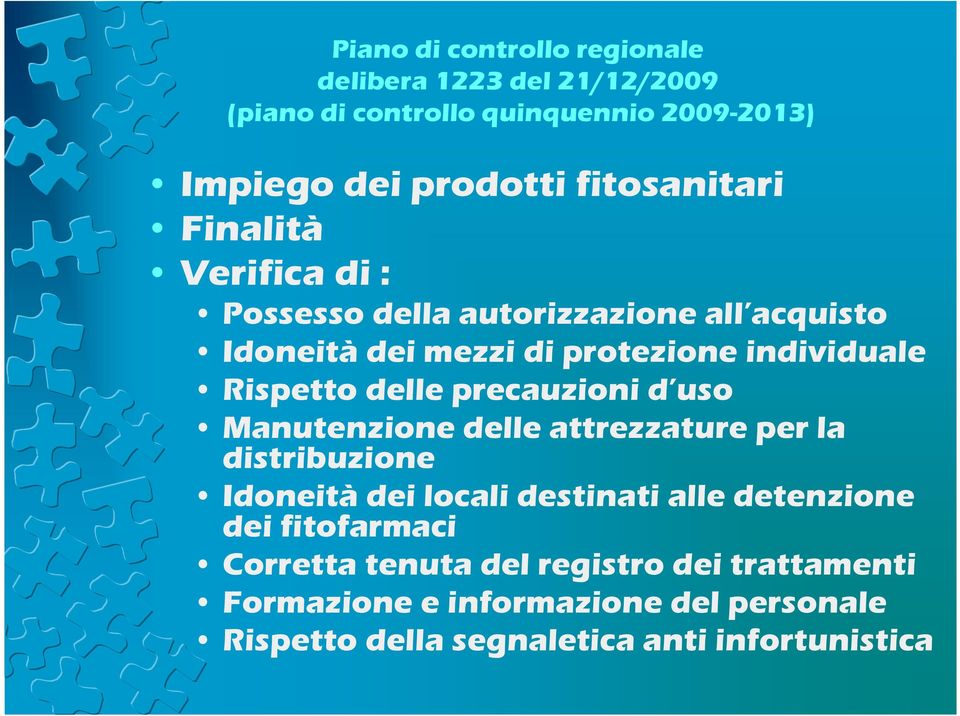 Rispetto delle precauzioni d uso Manutenzione delle attrezzature per la distribuzione Idoneità dei locali destinati alle detenzione