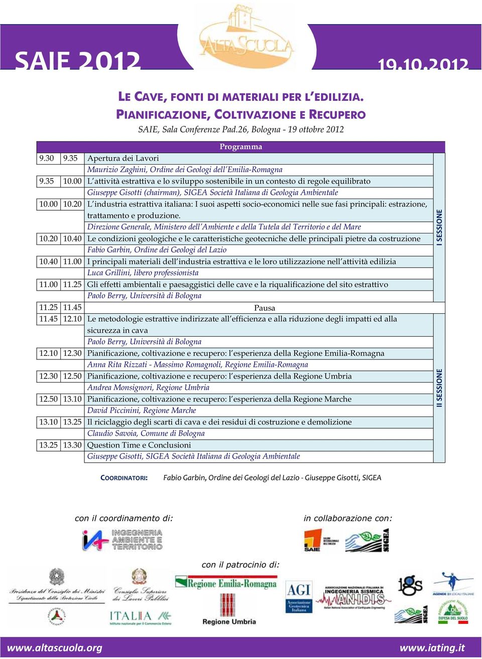 00 L attività estrattiva e lo sviluppo sostenibile in un contesto di regole equilibrato Giuseppe Gisotti (chairman), SIGEA Società Italiana di Geologia Ambientale 10.00 10.