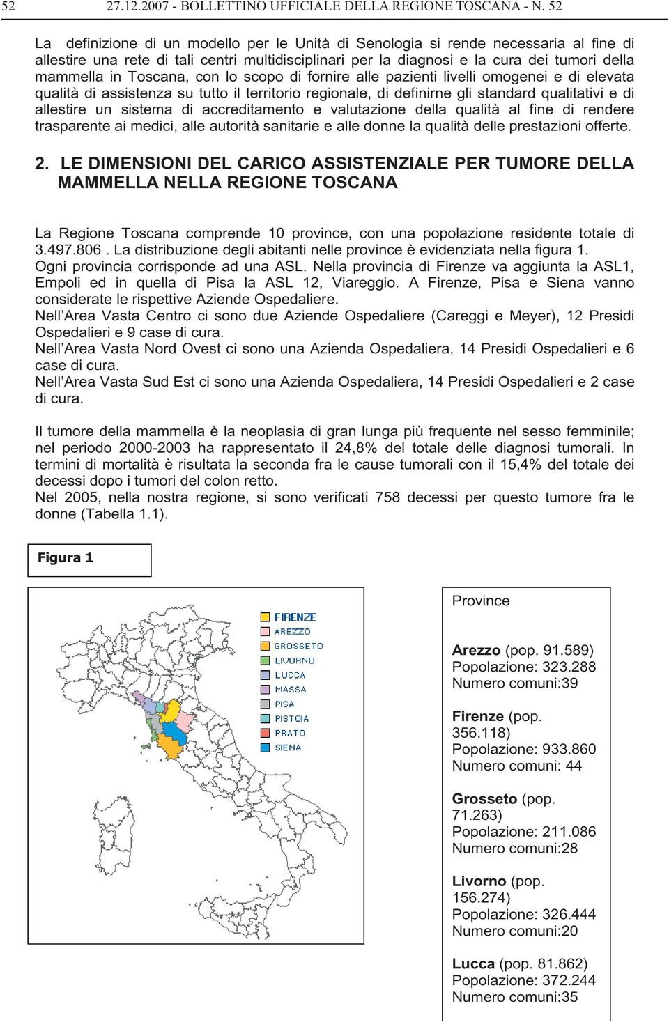 Toscana, con lo scopo di fornire alle pazienti livelli omogenei e di elevata qualità di assistenza su tutto il territorio regionale, di definirne gli standard qualitativi e di allestire un sistema di