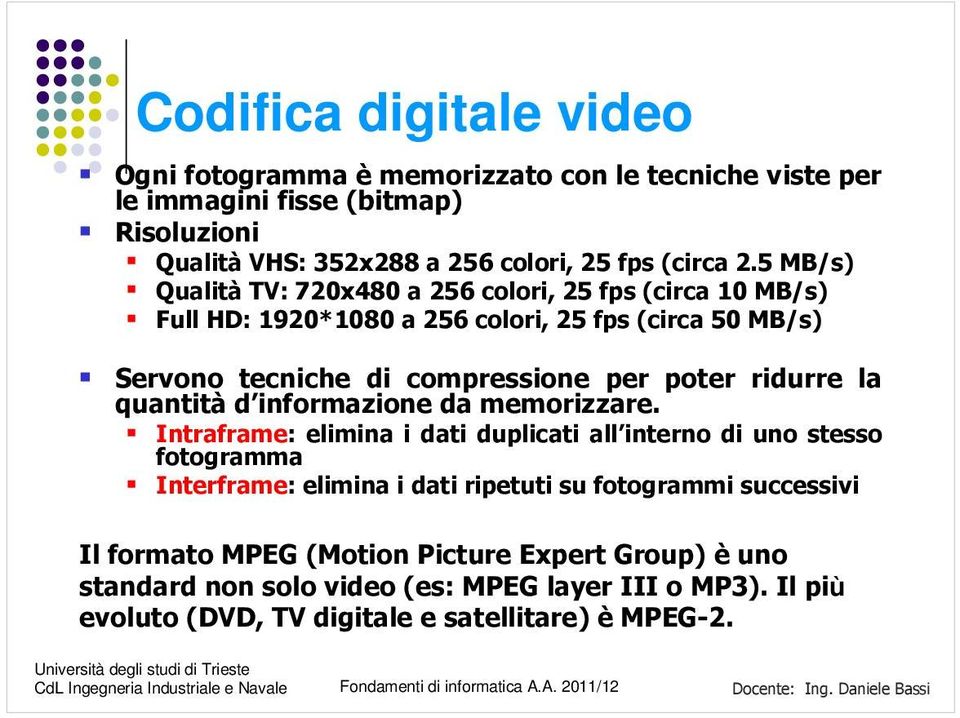 ridurre la quantità d informazione da memorizzare.