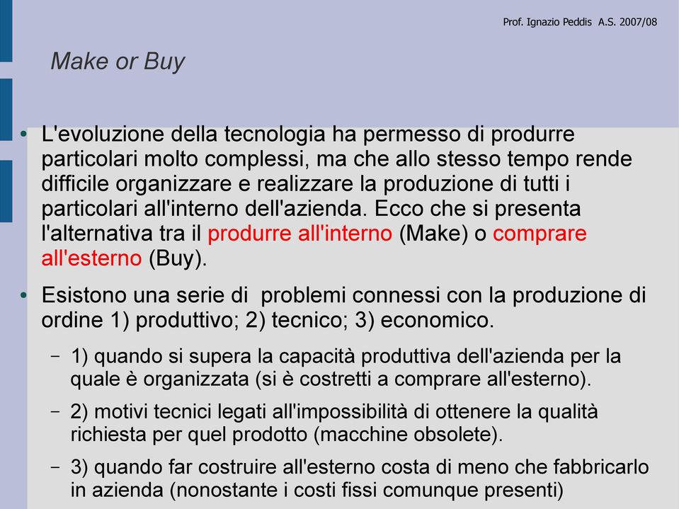 Esistono una serie di problemi connessi con la produzione di ordine 1) produttivo; 2) tecnico; 3) economico.