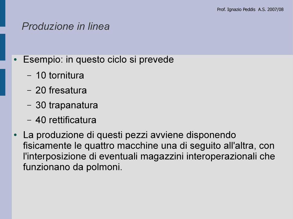 disponendo fisicamente le quattro macchine una di seguito all'altra, con