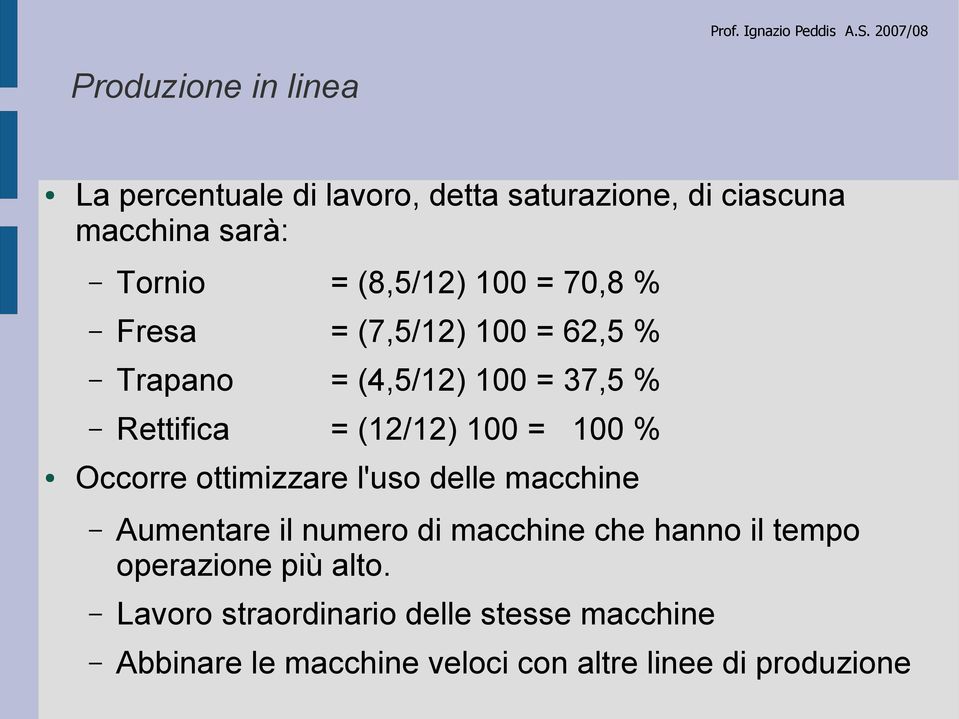 ottimizzare l'uso delle macchine Aumentare il numero di macchine che hanno il tempo operazione più