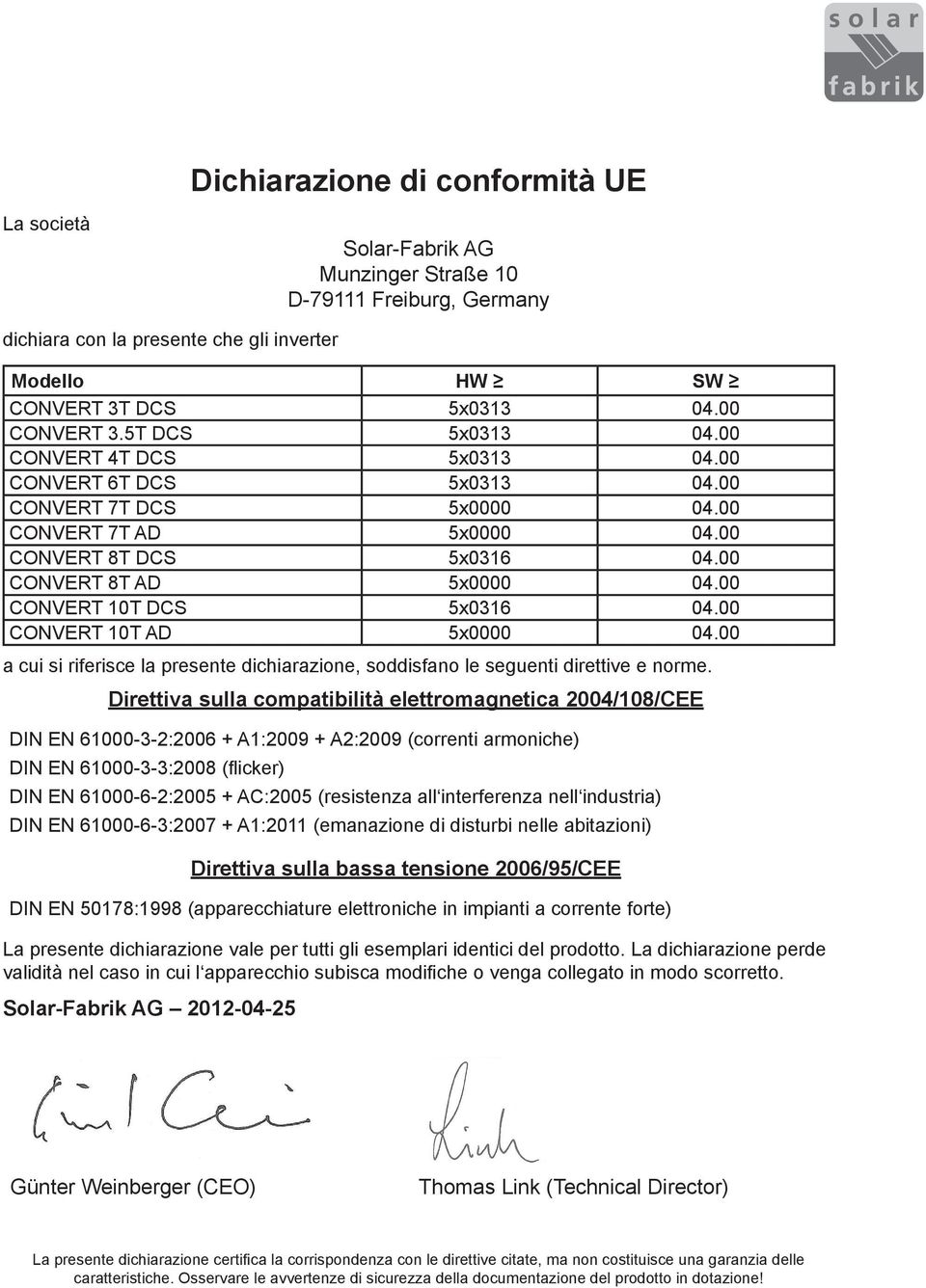 00 a cui si riferisce la presente dichiarazione, soddisfano le seguenti direttive e norme.