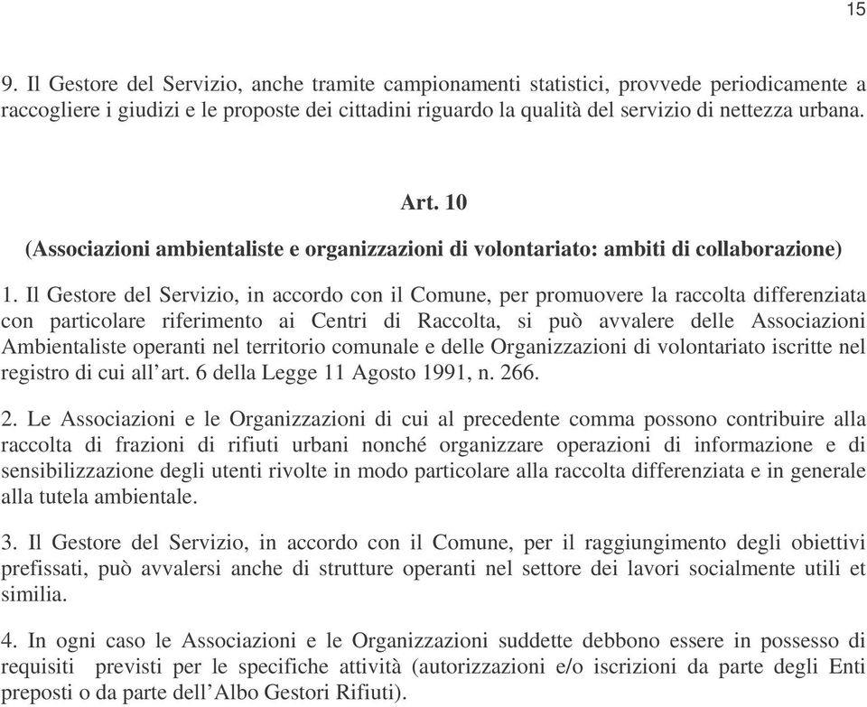 Il Gestore del Servizio, in accordo con il Comune, per promuovere la raccolta differenziata con particolare riferimento ai Centri di Raccolta, si può avvalere delle Associazioni Ambientaliste