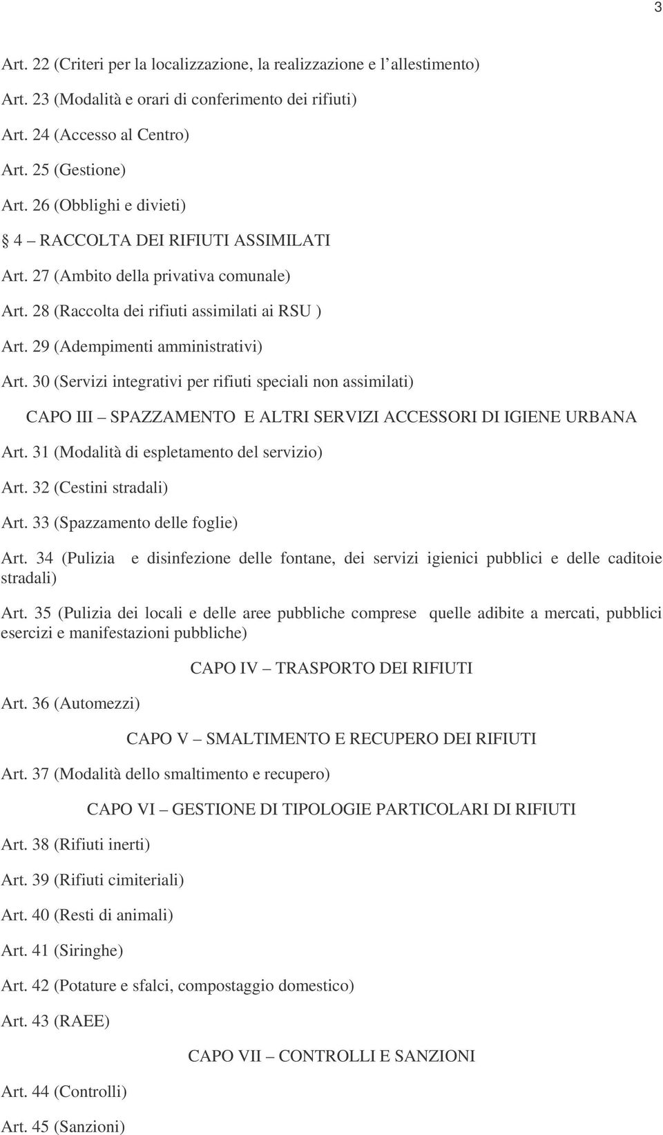 30 (Servizi integrativi per rifiuti speciali non assimilati) CAPO III SPAZZAMENTO E ALTRI SERVIZI ACCESSORI DI IGIENE URBANA Art. 31 (Modalità di espletamento del servizio) Art.