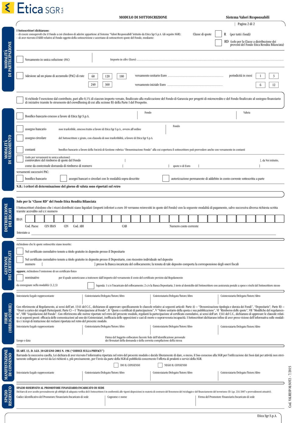 180 240 360 Classe di quote Pagina 2 di 2 R (per tutti i fondi) RD (solo per la Classe a distribuzione dei proventi del Etica Rendita Bilanciata) Importo in cifre (Euro)... versamento unitario Euro.