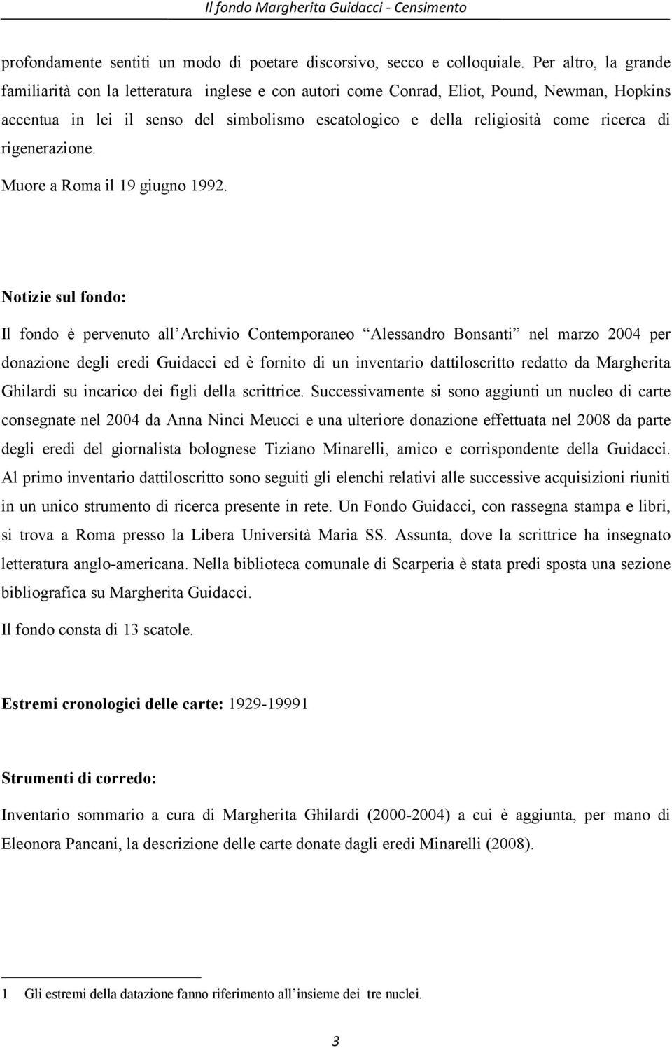 ricerca di rigenerazione. Muore a Roma il 19 giugno 1992.