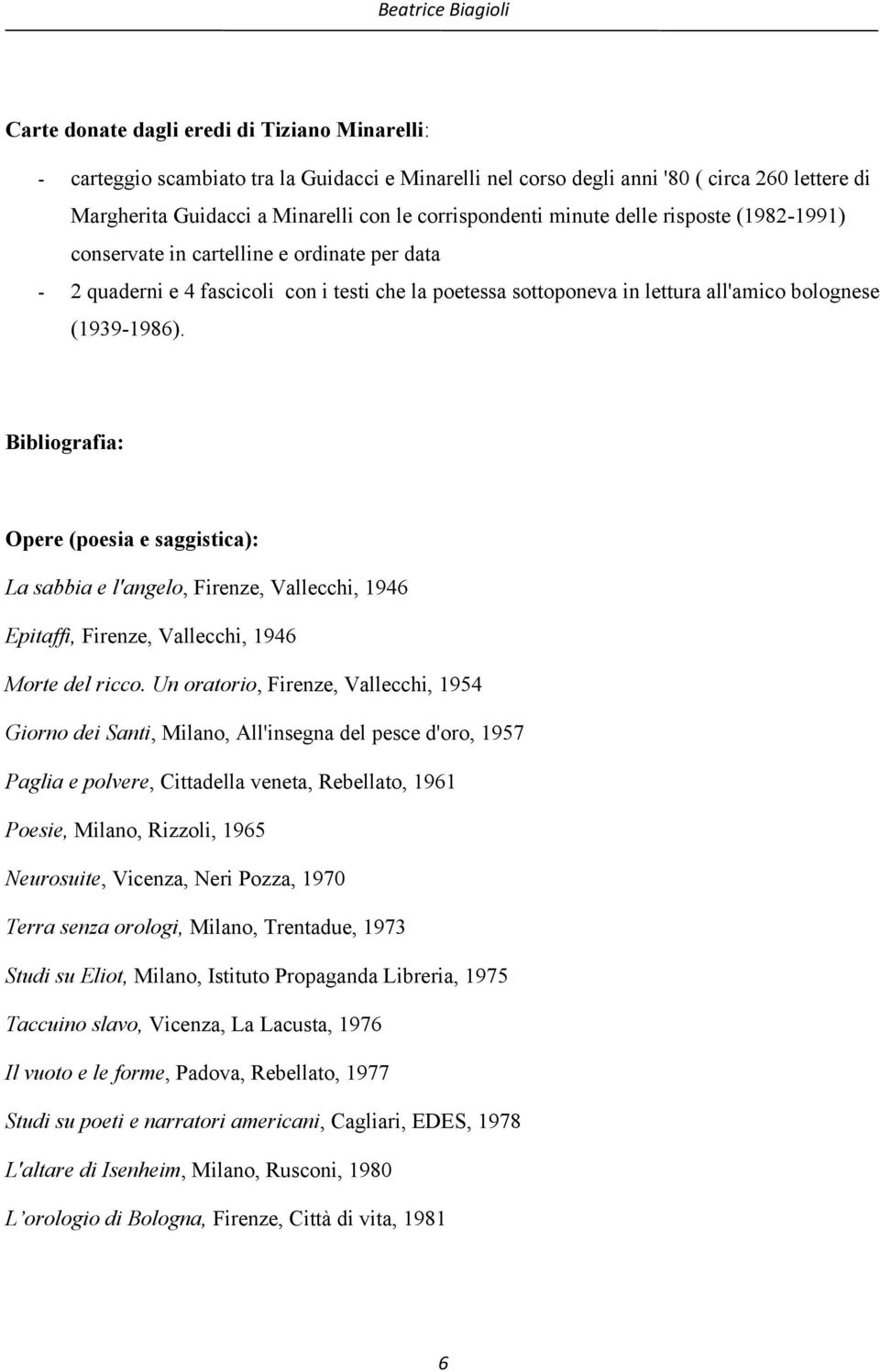 (1939-1986). Bibliografia: Opere (poesia e saggistica): La sabbia e l'angelo, Firenze, Vallecchi, 1946 Epitaffi, Firenze, Vallecchi, 1946 Morte del ricco.