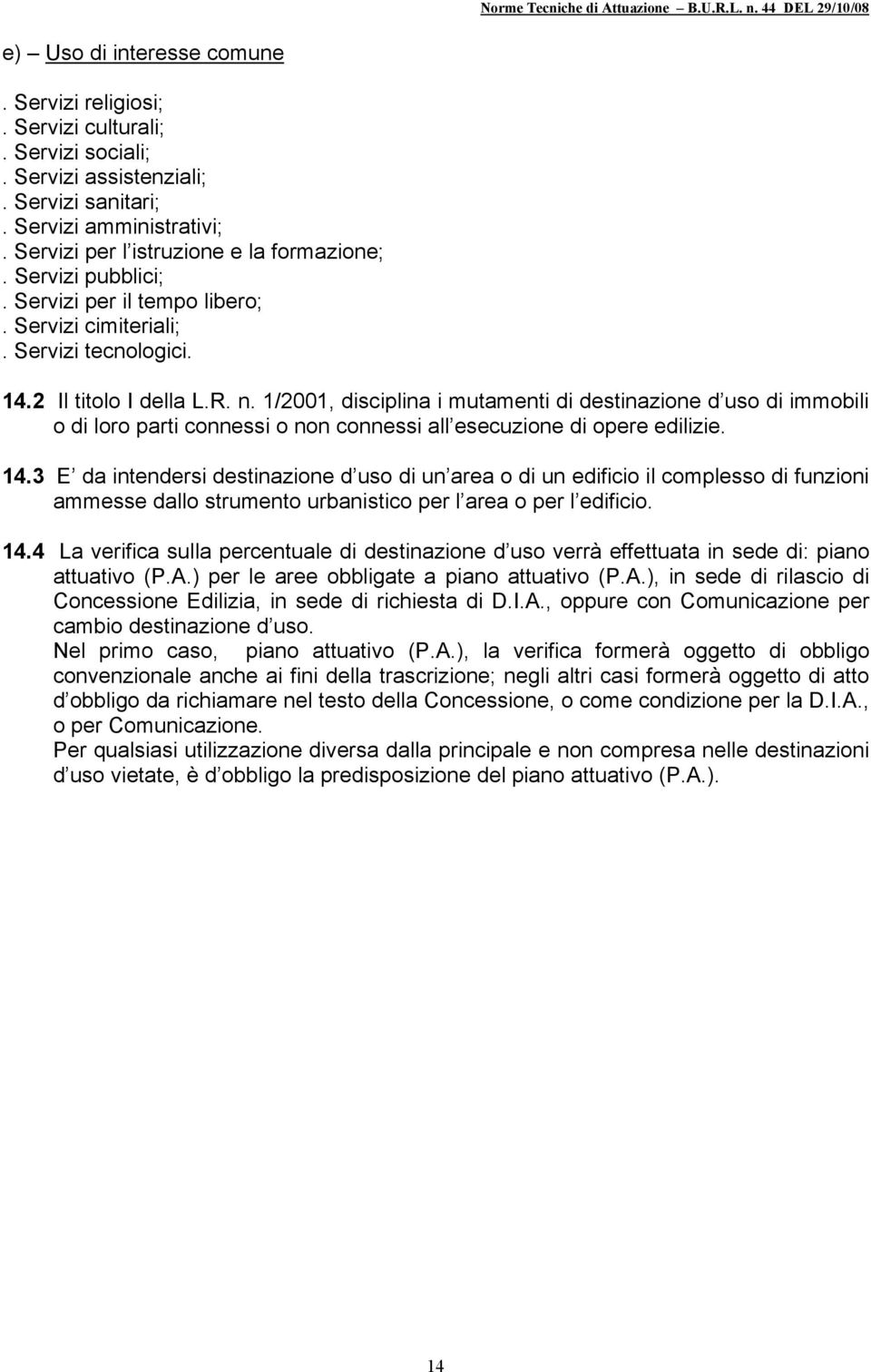 1/2001, disciplina i mutamenti di destinazione d uso di immobili o di loro parti connessi o non connessi all esecuzione di opere edilizie. 14.