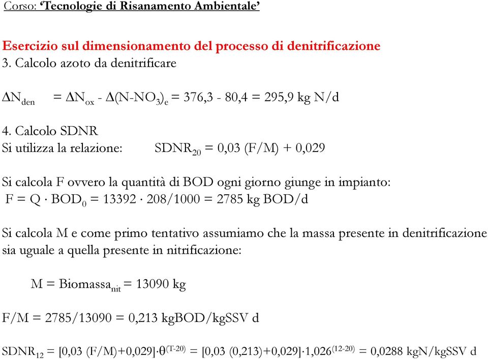 208/1000 = 2785 kg BOD/d Si calcola M e come primo tentativo assumiamo che la massa presente in denitrificazione sia uguale a quella presente in