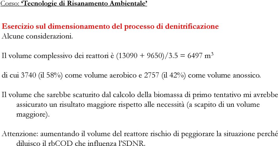 5 = 6497 m 3 di cui 3740 (il 58%) come volume aerobico e 2757 (il 42%) come volume anossico.