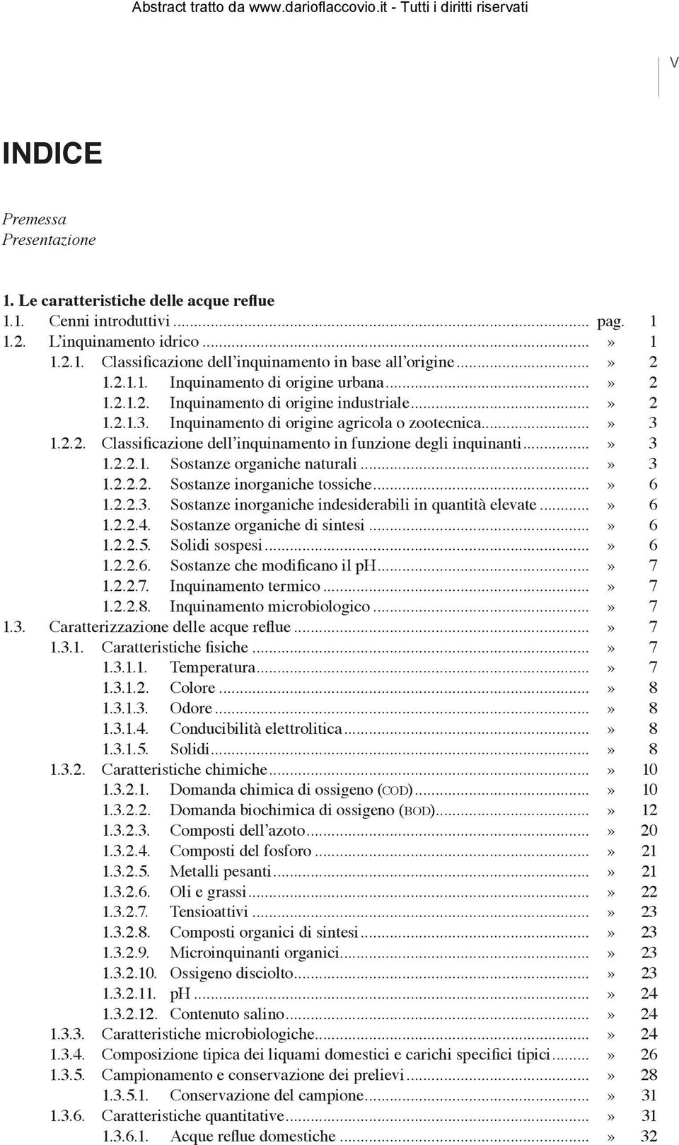 ..» 3 1.2.2.1. Sostanze organiche naturali...» 3 1.2.2.2. Sostanze inorganiche tossiche...» 6 1.2.2.3. Sostanze inorganiche indesiderabili in quantità elevate...» 6 1.2.2.4.