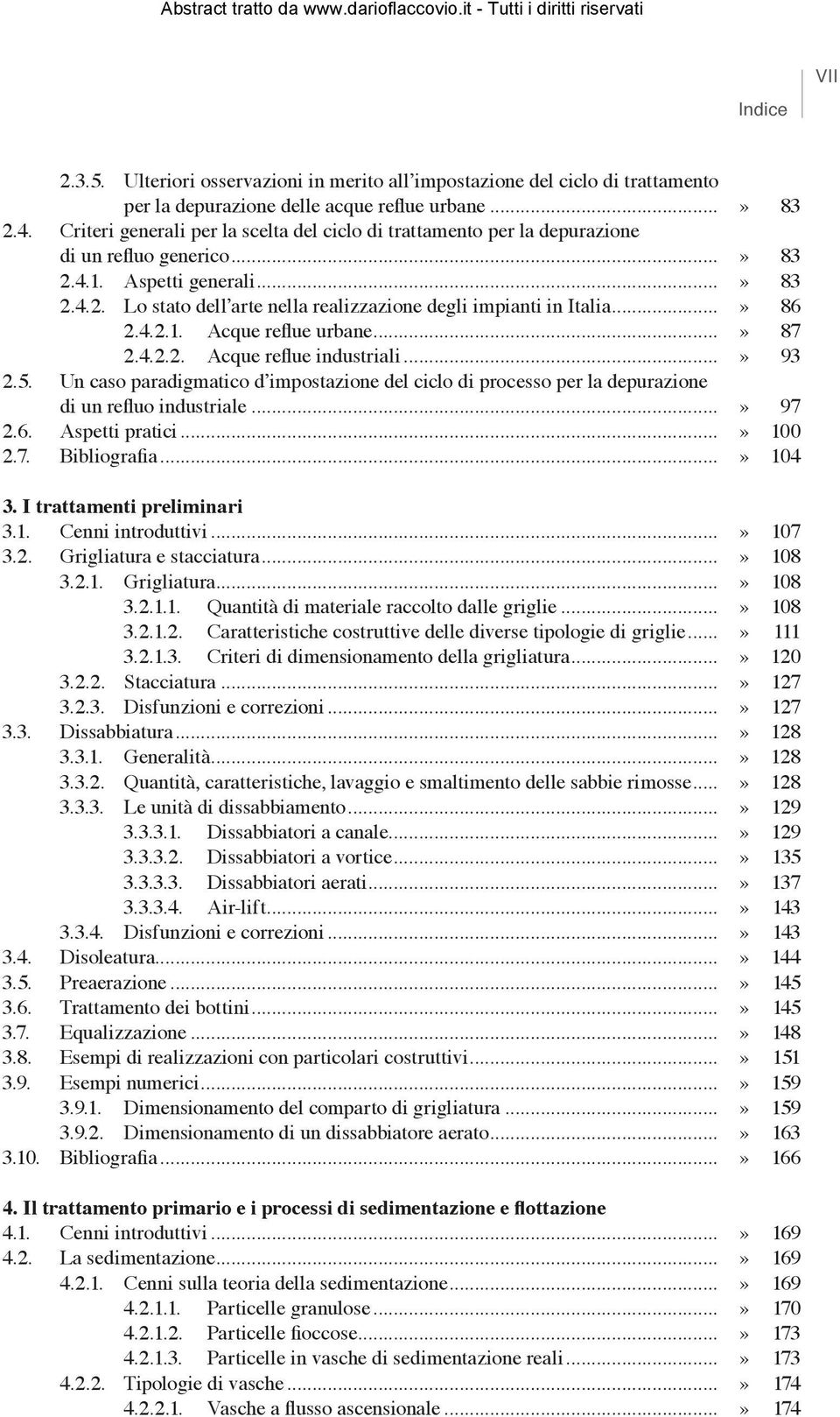 ..» 86 2.4.2.1. Acque reflue urbane...» 87 2.4.2.2. Acque reflue industriali...» 93 2.5. Un caso paradigmatico d impostazione del ciclo di processo per la depurazione di un refluo industriale...» 97 2.