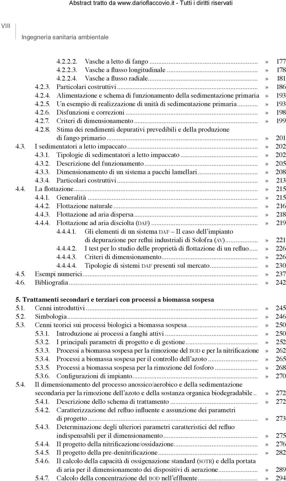 ..» 198 4.2.7. Criteri di dimensionamento...» 199 4.2.8. Stima dei rendimenti depurativi prevedibili e della produzione di fango primario...» 201 4.3. I sedimentatori a letto impaccato...» 202 4.3.1. Tipologie di sedimentatori a letto impaccato.