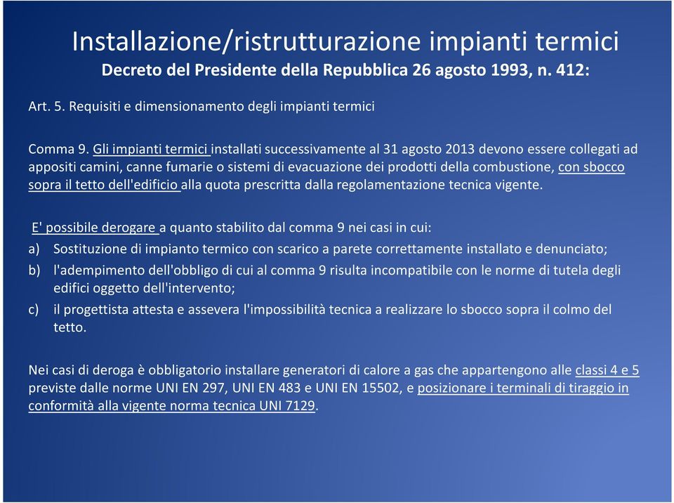 il tetto dell'edificio alla quota prescritta dalla regolamentazione tecnica vigente.