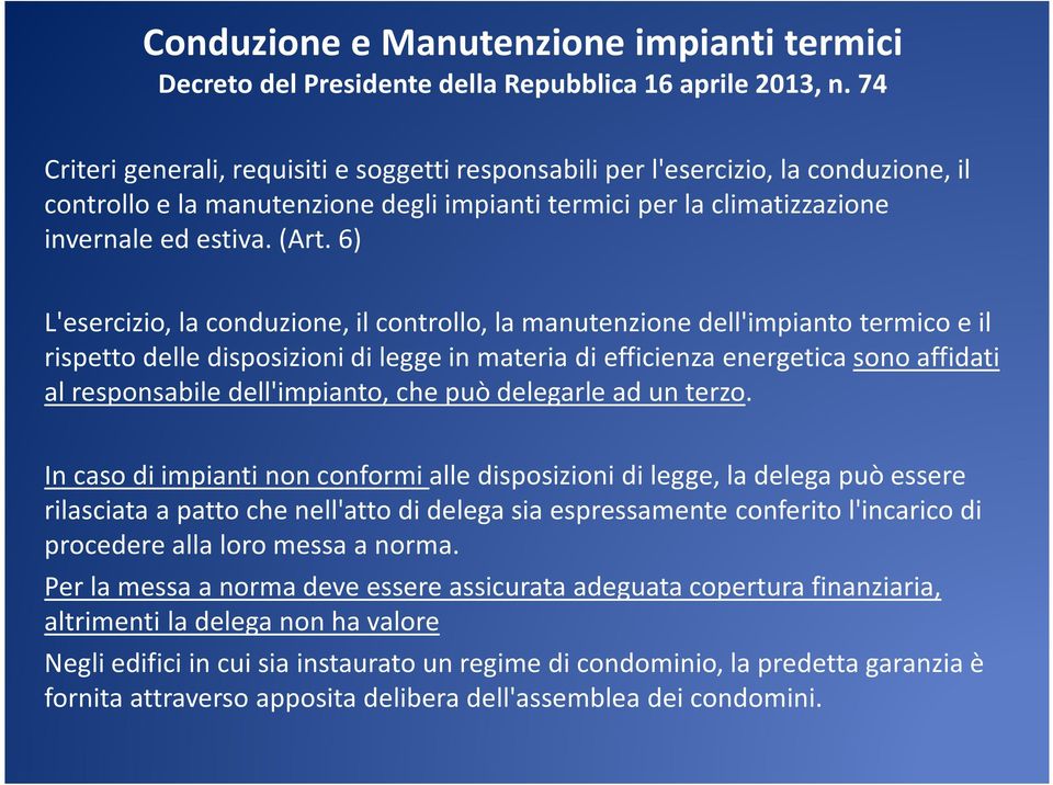 6) L'esercizio, la conduzione, il controllo, la manutenzione dell'impianto termico e il rispetto delle disposizioni di legge in materia di efficienza energetica sono affidati al responsabile