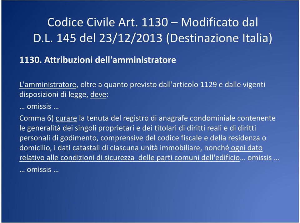 curarela tenuta del registro di anagrafe condominiale contenente le generalità dei singoli proprietari e dei titolari di diritti reali e di diritti personali