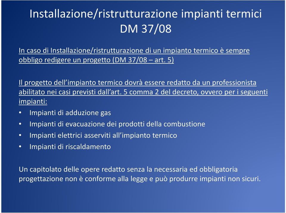 5 comma 2 del decreto, ovvero per i seguenti impianti: Impianti di adduzione gas Impianti di evacuazione dei prodotti della combustione Impianti elettrici