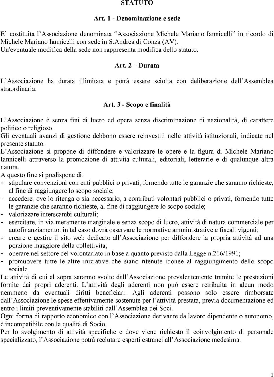 2 Durata L Associazione ha durata illimitata e potrà essere sciolta con deliberazione dell Assemblea straordinaria. Art.