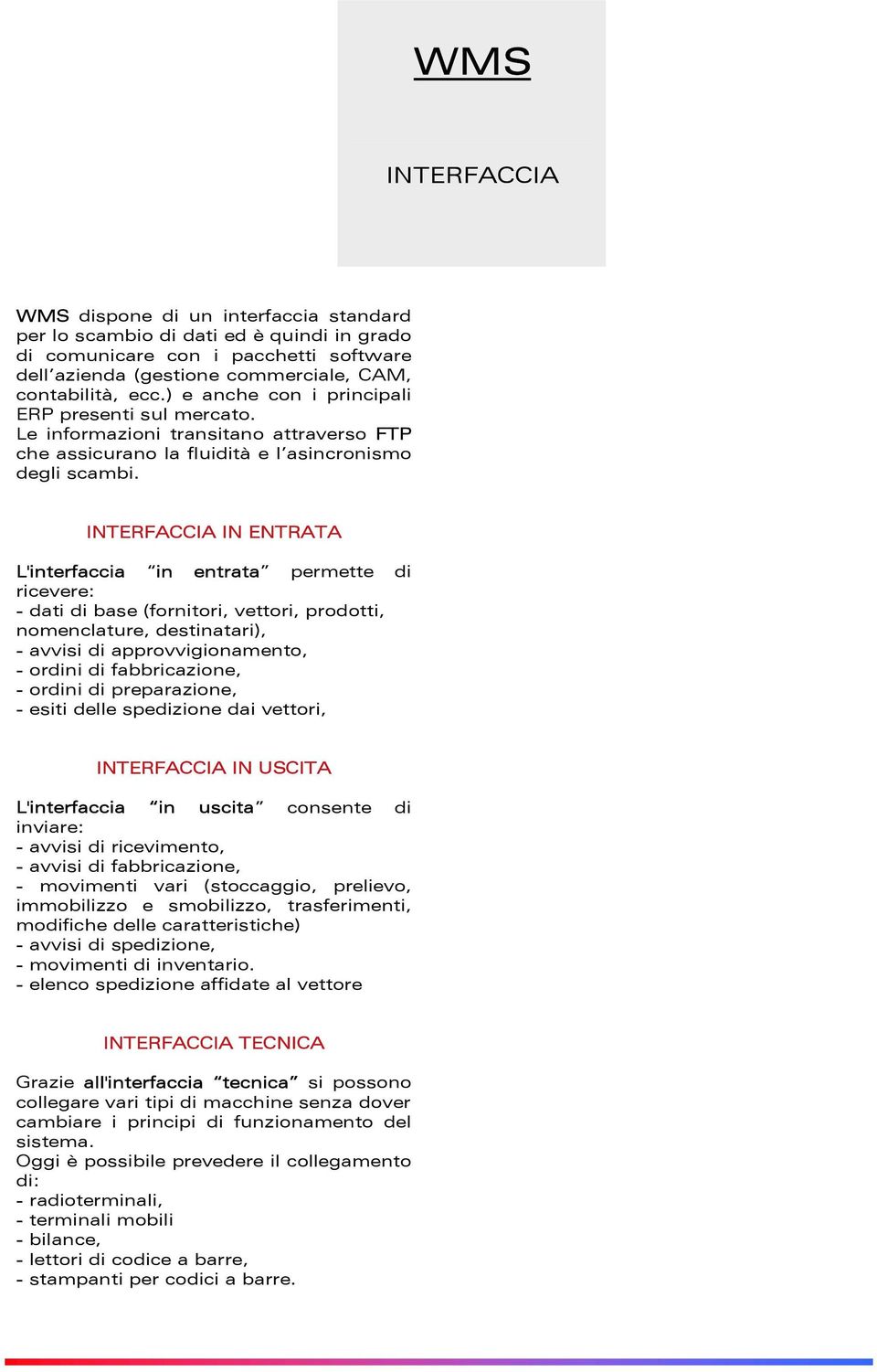 INTERFACCIA IN ENTRATA L'interfaccia in entrata permette di ricevere: - dati di base (fornitori, vettori, prodotti, nomenclature, destinatari), - avvisi di approvvigionamento, - ordini di