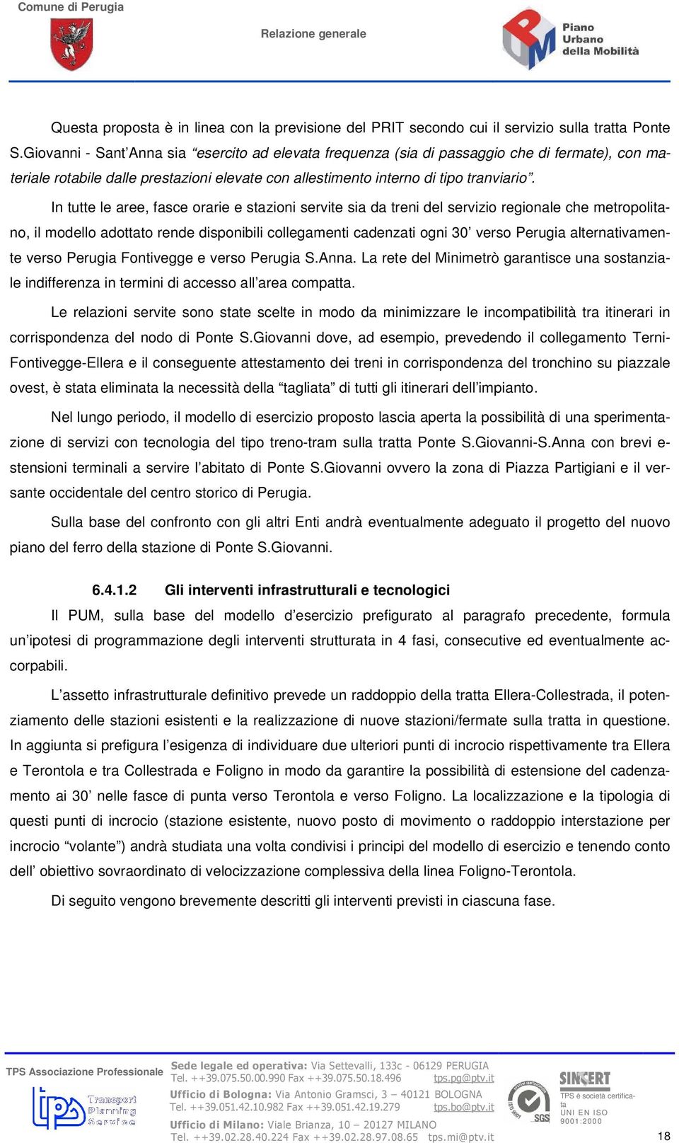 In tutte le aree, fasce orarie e stazioni servite sia da treni del servizio regionale che metropolitano, il modello adottato rende disponibili collegamenti cadenzati ogni 30 verso Perugia