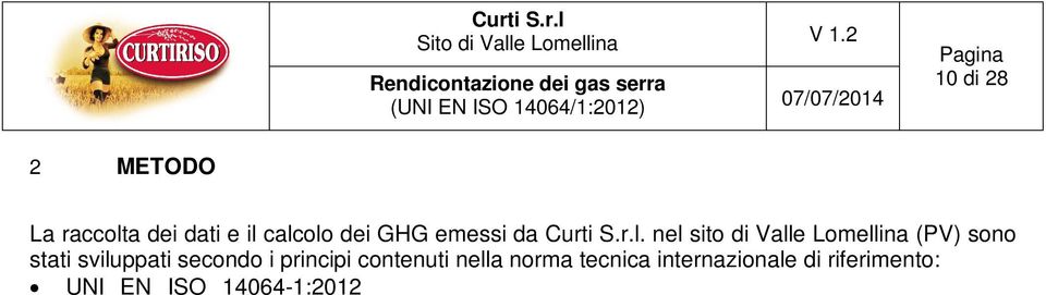 calcolo dei GHG emessi da Curti S.r.l. nel sito di Valle Lomellina (PV) sono stati sviluppati secondo i principi contenuti nella norma tecnica internazionale di riferimento: UNI EN ISO 14064-1:2012