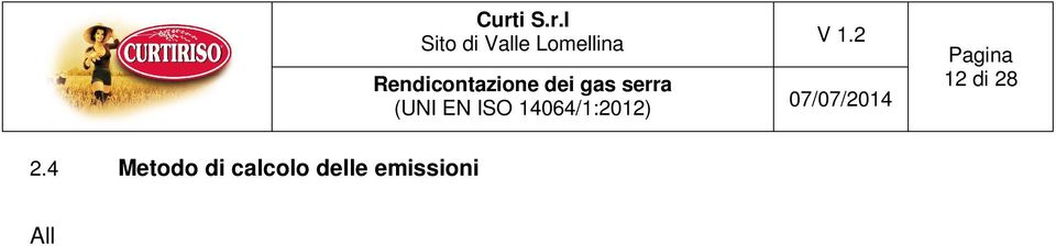 di quantificare le emissioni di GHG. La metodologia di quantificazione utilizzata è il calcolo.