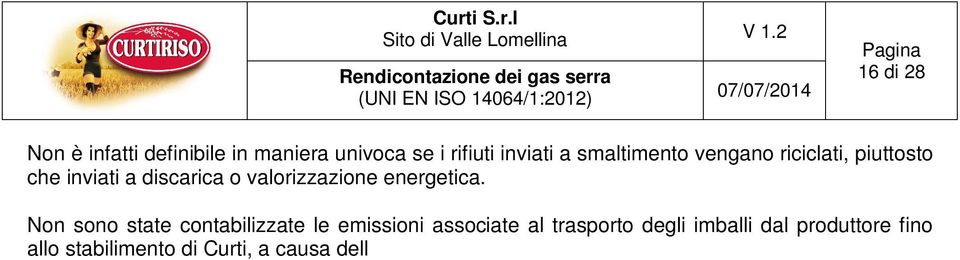 aziendale. 3.3 Emissioni biogeniche Ai sensi del punto 4.2.2 della Norma ISO 14064-1 le emissioni di GHG biogeniche sono state oggetto di quantificazione separata.