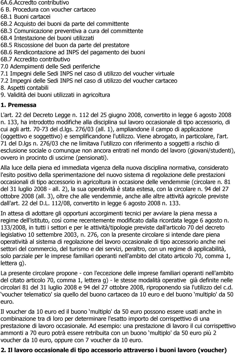 0 Adempimenti delle Sedi periferiche 7.1 Impegni delle Sedi INPS nel caso di utilizzo del voucher virtuale 7.2 Impegni delle Sedi INPS nel caso di utilizzo del voucher cartaceo 8. Aspetti contabili 9.