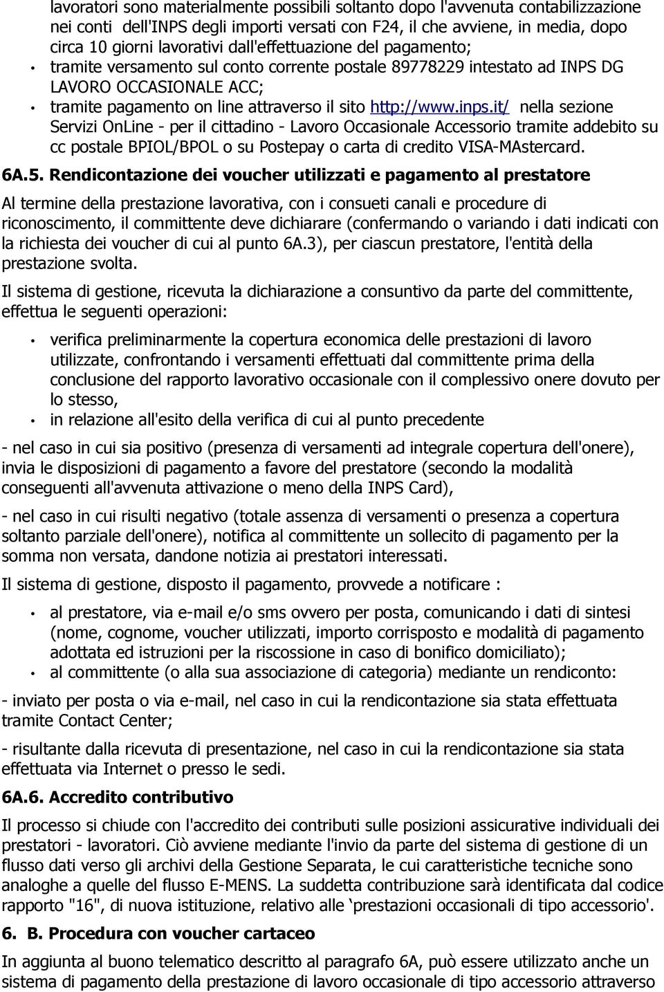 it/ nella sezione Servizi OnLine - per il cittadino - Lavoro Occasionale Accessorio tramite addebito su cc postale BPIOL/BPOL o su Postepay o carta di credito VISA-MAstercard. 6A.5.