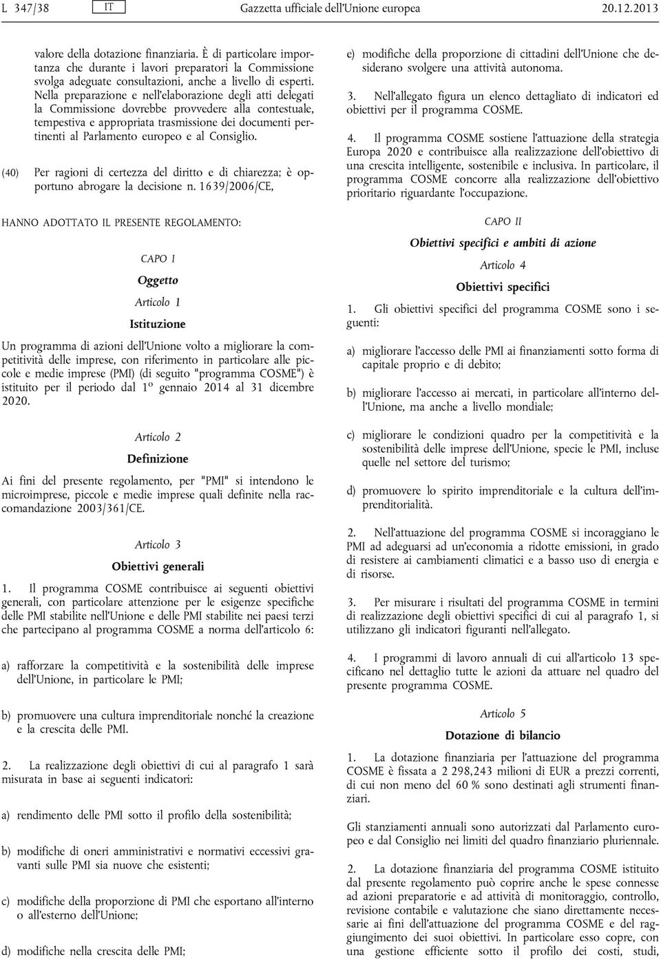 Nella preparazione e nell'elaborazione degli atti delegati la Commissione dovrebbe provvedere alla contestuale, tempestiva e appropriata trasmissione dei documenti per tinenti al Parlamento europeo e