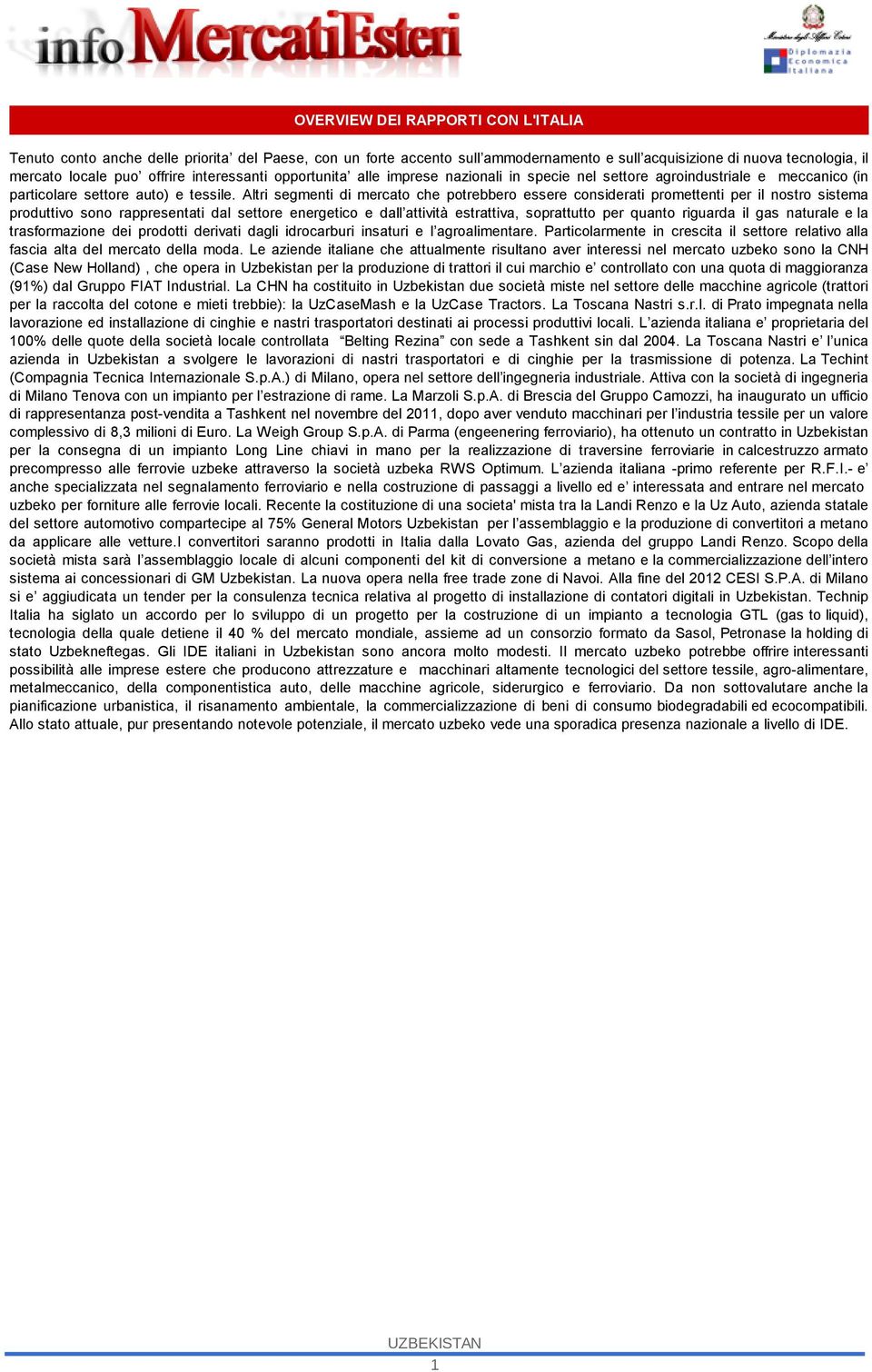 Altri segmenti di mercato che potrebbero essere considerati promettenti per il nostro sistema produttivo sono rappresentati dal settore energetico e dall attività estrattiva, soprattutto per quanto