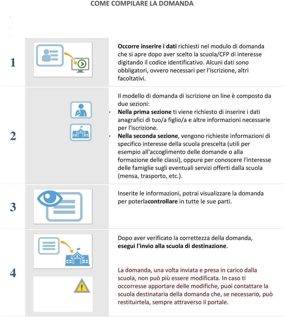 Il modello di domanda di iscrizione on line è composto da due sezioni: Nella prima sezione ti viene richiesto di inserire i dati anagrafici di tuo/a figlio/a e altre informazioni necessarie per