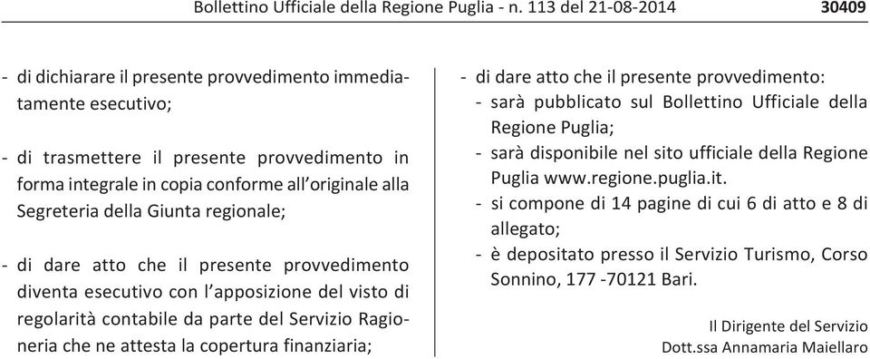 della Giunta regionale; di dare atto che il presente provvedimento diventa esecutivo con l apposizione del visto di regolarità contabile da parte del Servizio Ragioneria che ne attesta la copertura