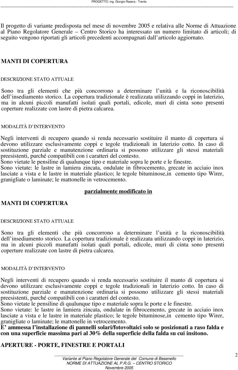 MANTI DI COPERTURA Sono tra gli elementi che più concorrono a determinare l unità e la riconoscibilità dell insediamento storico.