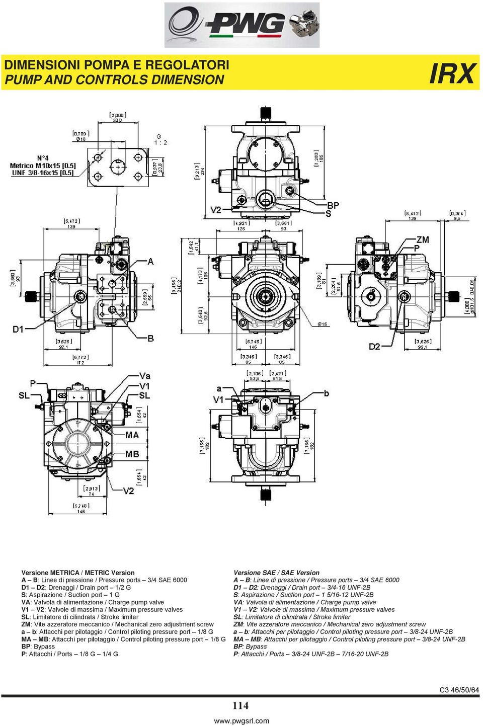 1/4 G Versione SAE / SAE Version D1 D2: Drenaggi / Drain port 3/4-16 UNF-2B S: Aspirazione / Suction port 1 5/16-12 UNF-2B a b: Attacchi per pilotaggio / Control