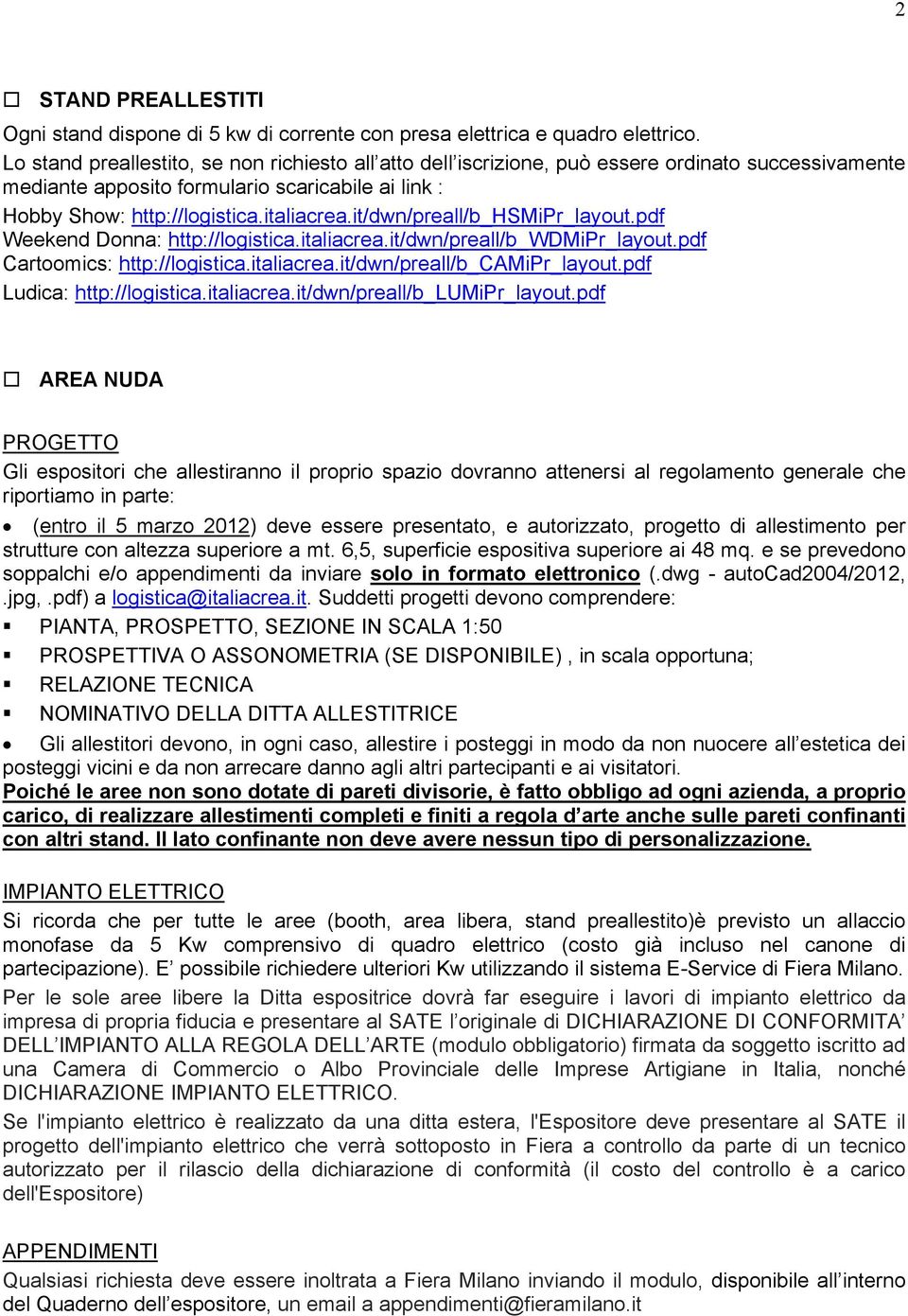 it/dwn/preall/b_hsmipr_layout.pdf Weekend Donna: http://logistica.italiacrea.it/dwn/preall/b_wdmipr_layout.pdf Cartoomics: http://logistica.italiacrea.it/dwn/preall/b_camipr_layout.