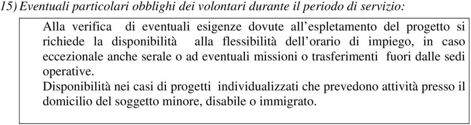 impiego, in caso eccezionale anche serale o ad eventuali missioni o trasferimenti fuori dalle sedi operative.