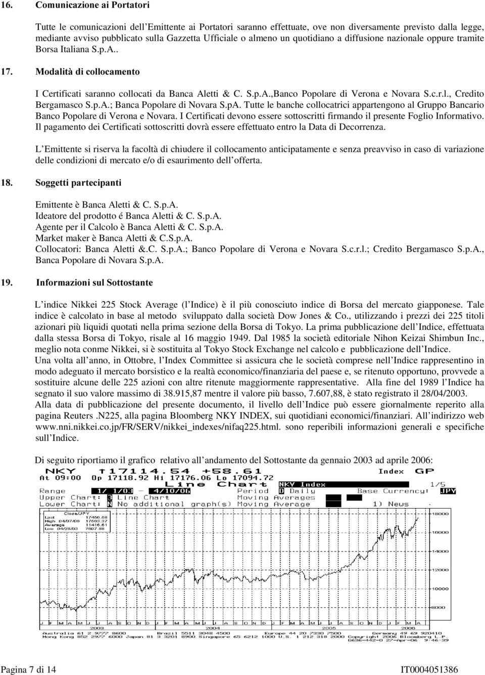 p.A.; Banca Popolare di Novara S.pA. Tutte le banche collocatrici appartengono al Gruppo Bancario Banco Popolare di Verona e Novara.