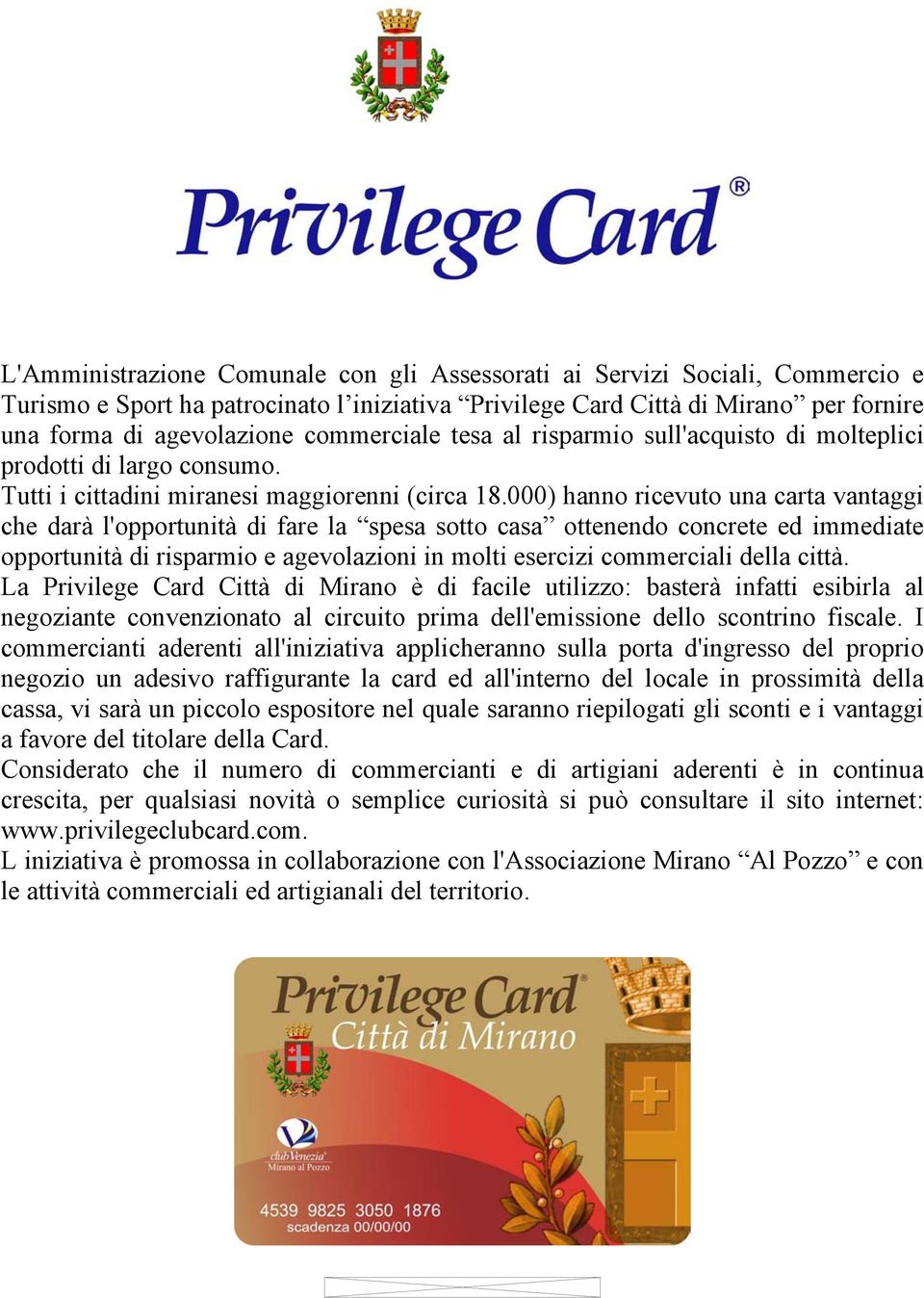 000) hanno ricevuto una carta vantaggi che darà l'opportunità di fare la spesa sotto casa ottenendo concrete ed immediate opportunità di risparmio e agevolazioni in molti esercizi commerciali della