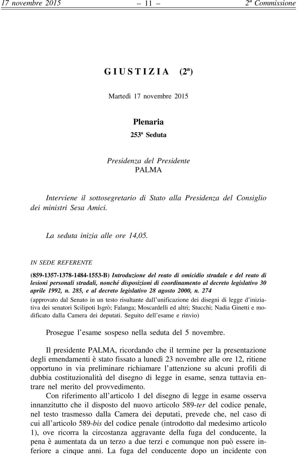 IN SEDE REFERENTE (859-1357-1378-1484-1553-B) Introduzione del reato di omicidio stradale e del reato di lesioni personali stradali, nonché disposizioni di coordinamento al decreto legislativo 30