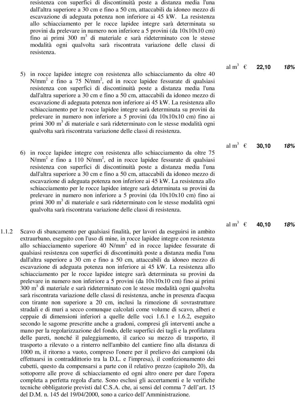 sarà rideterminato con le stesse modalità ogni qualvolta sarà riscontrata variazione delle classi di resistenza.