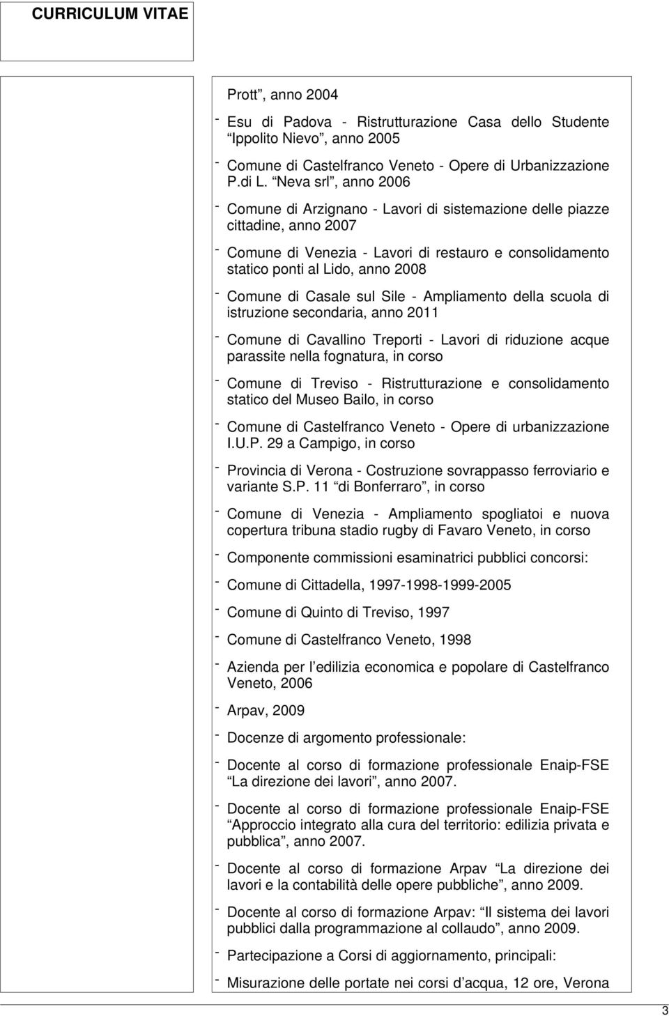 Comune di Casale sul Sile - Ampliamento della scuola di istruzione secondaria, anno 2011 - Comune di Cavallino Treporti - Lavori di riduzione acque parassite nella fognatura, in corso - Comune di