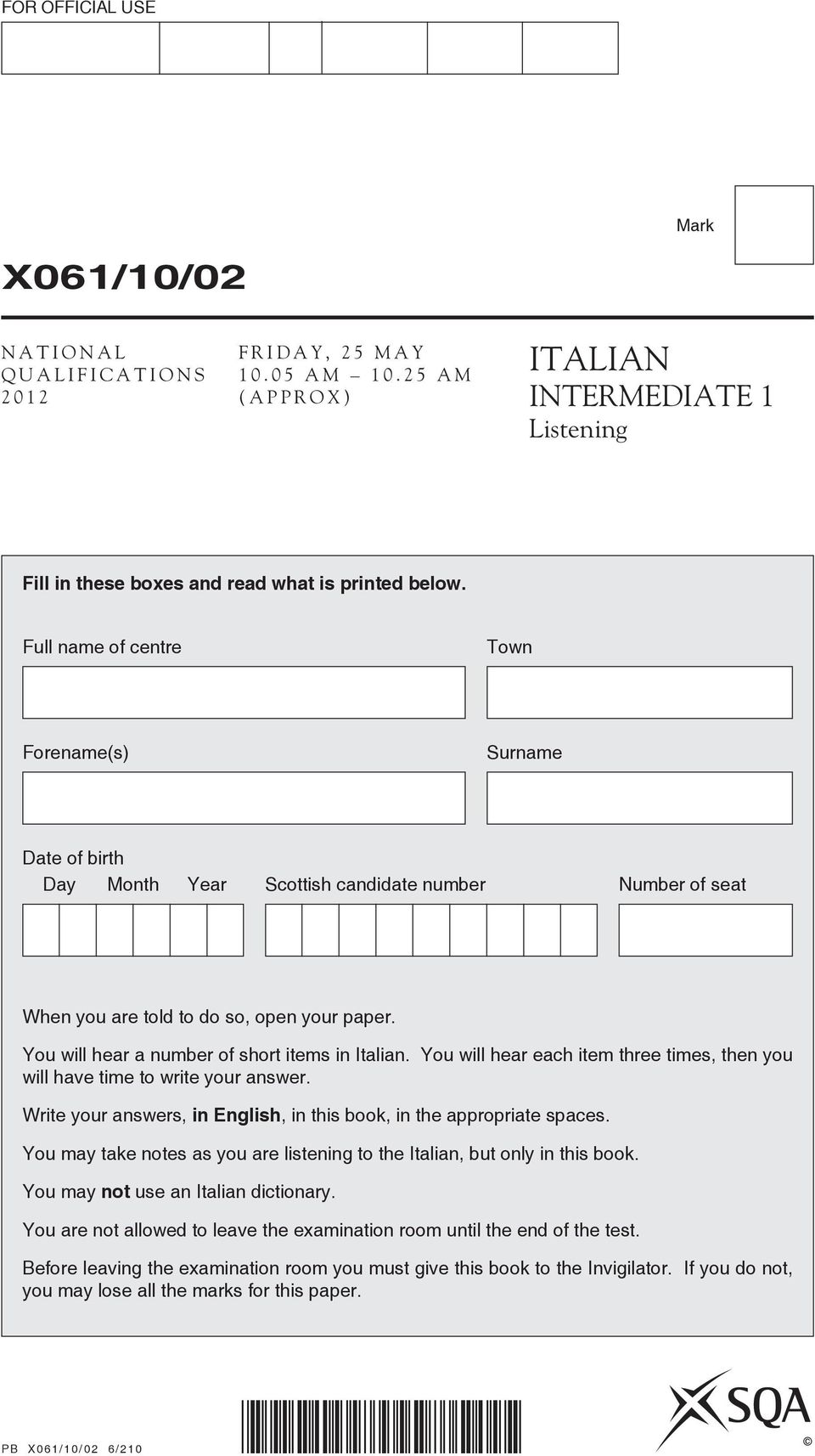 You will hear a number of short items in Italian. You will hear each item three times, then you will have time to write your answer.