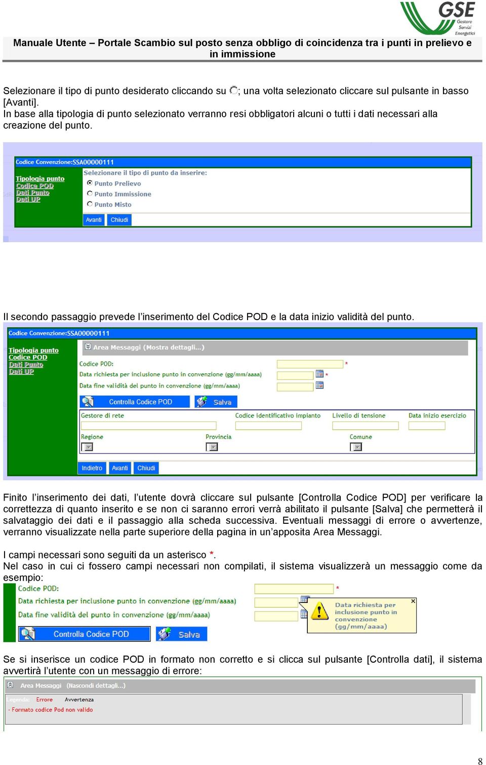 Il secondo passaggio prevede l inserimento del Codice POD e la data inizio validità del punto.