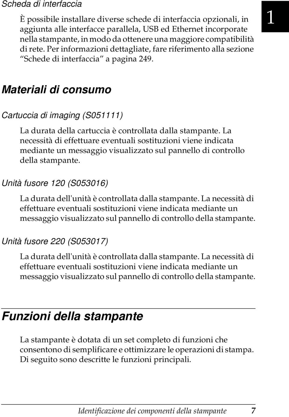 Materiali di consumo Cartuccia di imaging (S01111) La durata della cartuccia è controllata dalla stampante.