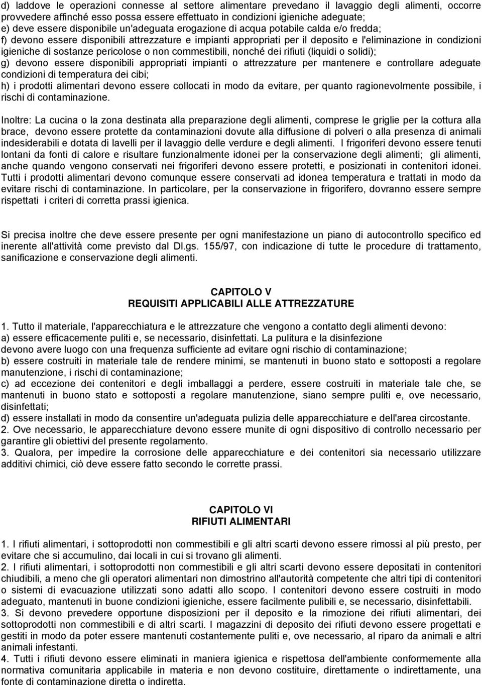 sostanze pericolose o non commestibili, nonché dei rifiuti (liquidi o solidi); g) devono essere disponibili appropriati impianti o attrezzature per mantenere e controllare adeguate condizioni di